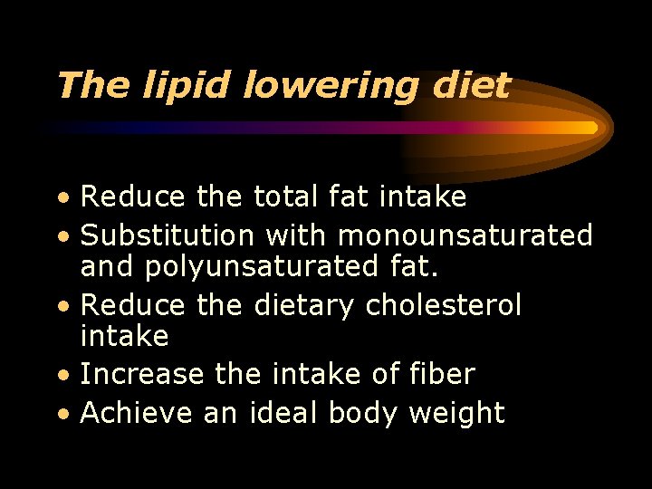 The lipid lowering diet • Reduce the total fat intake • Substitution with monounsaturated