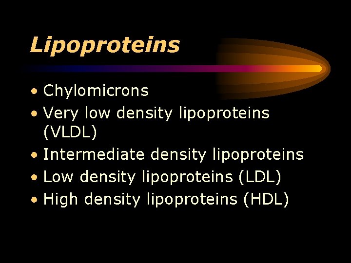 Lipoproteins • Chylomicrons • Very low density lipoproteins (VLDL) • Intermediate density lipoproteins •
