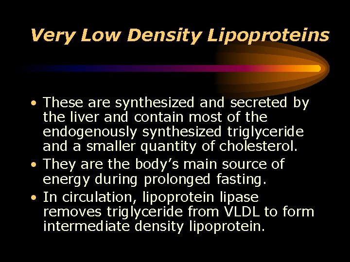Very Low Density Lipoproteins • These are synthesized and secreted by the liver and
