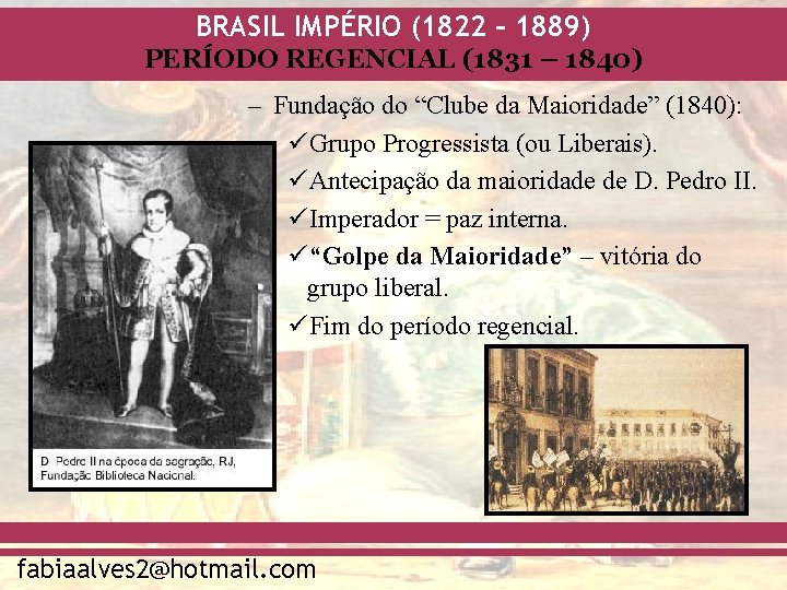 BRASIL IMPÉRIO (1822 – 1889) PERÍODO REGENCIAL (1831 – 1840) – Fundação do “Clube