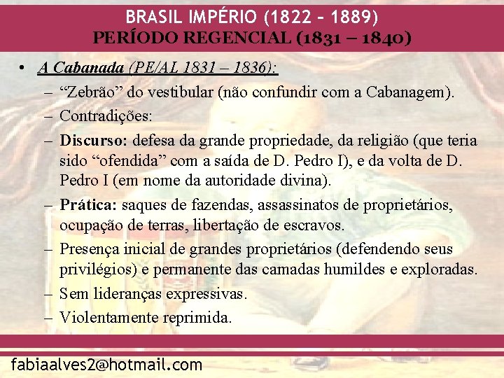 BRASIL IMPÉRIO (1822 – 1889) PERÍODO REGENCIAL (1831 – 1840) • A Cabanada (PE/AL