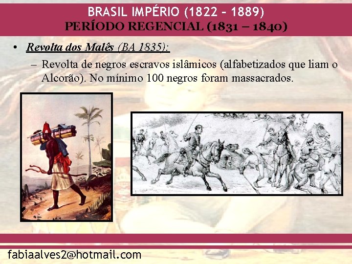 BRASIL IMPÉRIO (1822 – 1889) PERÍODO REGENCIAL (1831 – 1840) • Revolta dos Malês