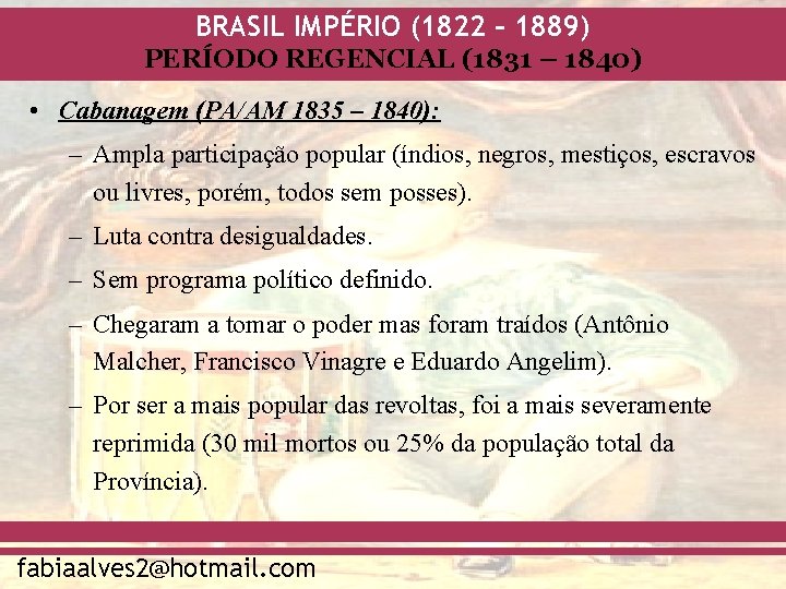BRASIL IMPÉRIO (1822 – 1889) PERÍODO REGENCIAL (1831 – 1840) • Cabanagem (PA/AM 1835