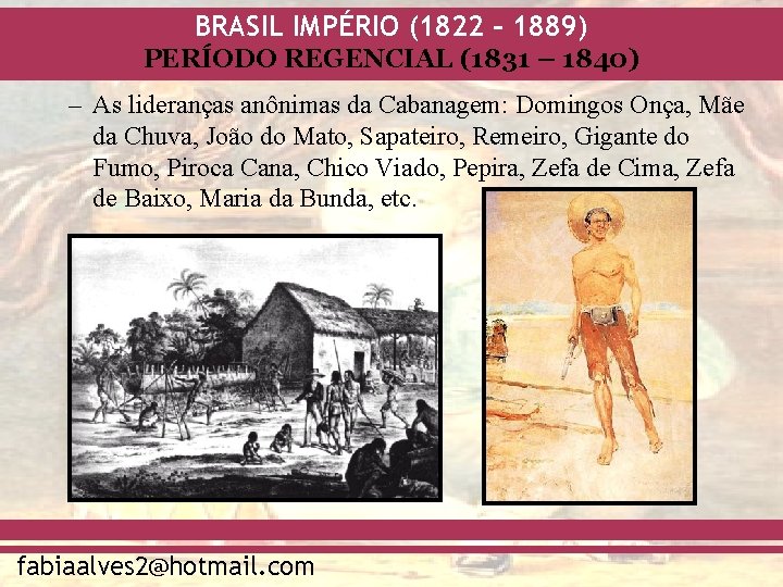 BRASIL IMPÉRIO (1822 – 1889) PERÍODO REGENCIAL (1831 – 1840) – As lideranças anônimas