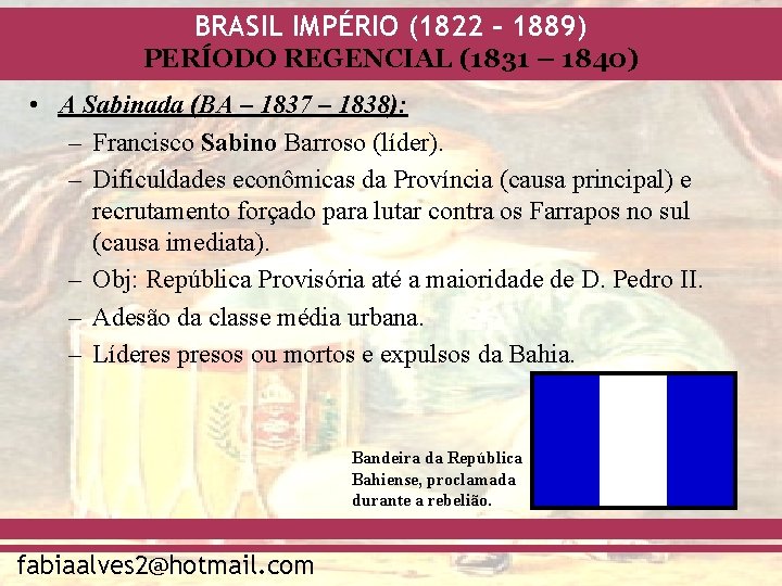 BRASIL IMPÉRIO (1822 – 1889) PERÍODO REGENCIAL (1831 – 1840) • A Sabinada (BA