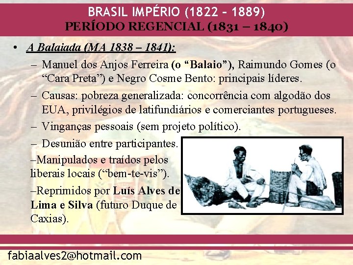 BRASIL IMPÉRIO (1822 – 1889) PERÍODO REGENCIAL (1831 – 1840) • A Balaiada (MA
