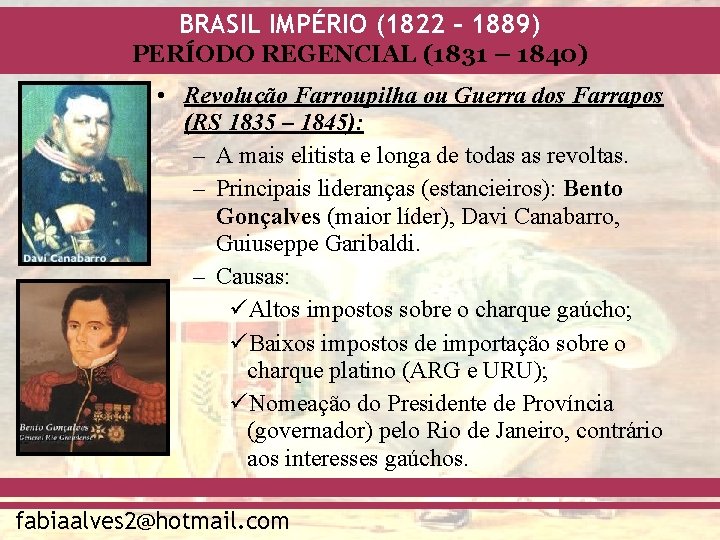 BRASIL IMPÉRIO (1822 – 1889) PERÍODO REGENCIAL (1831 – 1840) • Revolução Farroupilha ou