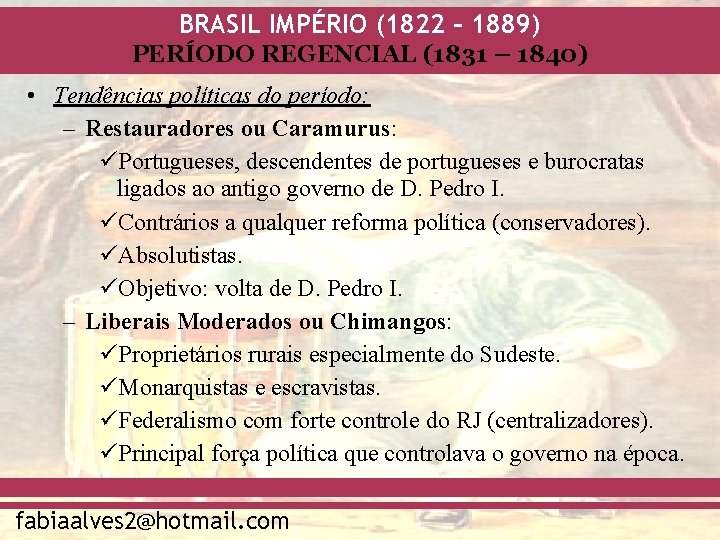 BRASIL IMPÉRIO (1822 – 1889) PERÍODO REGENCIAL (1831 – 1840) • Tendências políticas do