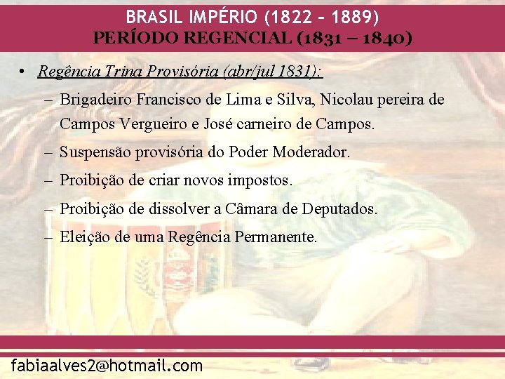 BRASIL IMPÉRIO (1822 – 1889) PERÍODO REGENCIAL (1831 – 1840) • Regência Trina Provisória