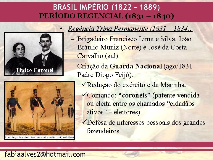 BRASIL IMPÉRIO (1822 – 1889) PERÍODO REGENCIAL (1831 – 1840) • Regência Trina Permanente