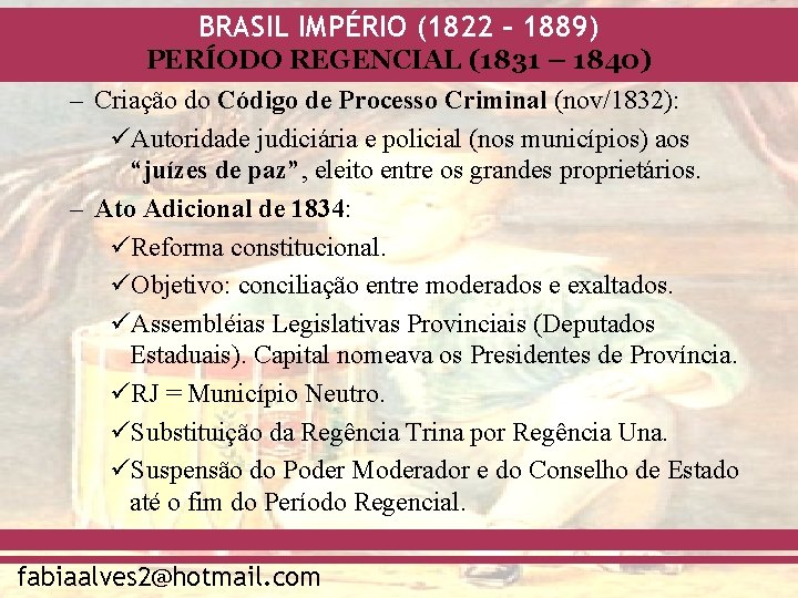 BRASIL IMPÉRIO (1822 – 1889) PERÍODO REGENCIAL (1831 – 1840) – Criação do Código