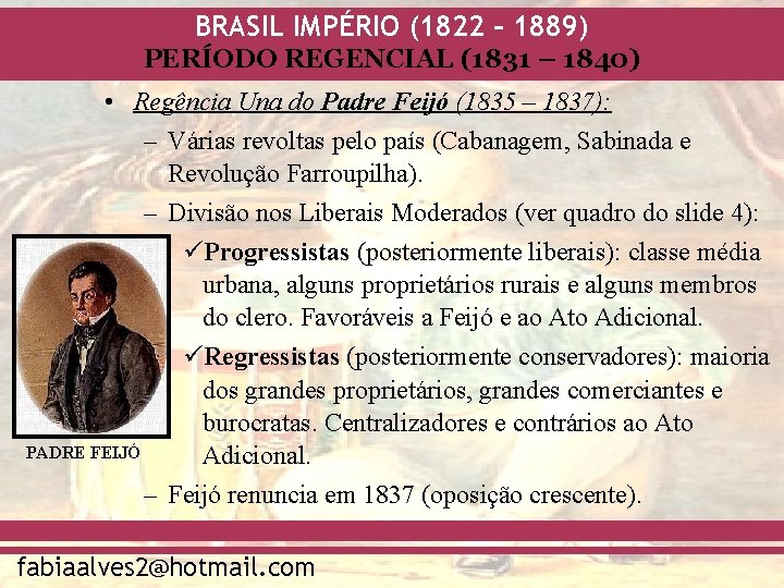 BRASIL IMPÉRIO (1822 – 1889) PERÍODO REGENCIAL (1831 – 1840) • Regência Una do