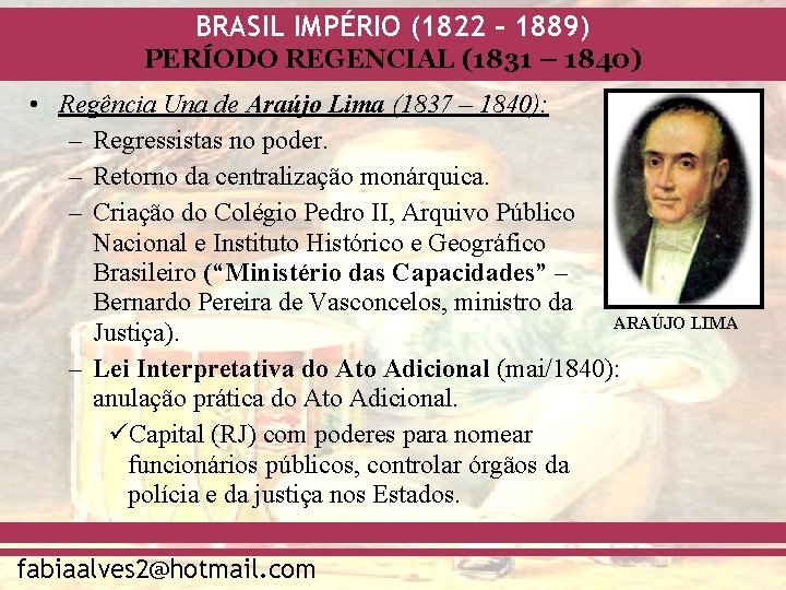 BRASIL IMPÉRIO (1822 – 1889) PERÍODO REGENCIAL (1831 – 1840) • Regência Una de