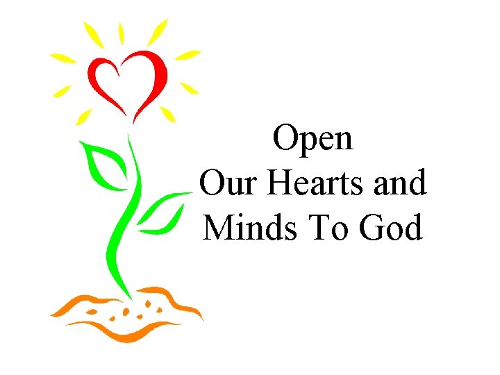 Open Our Hearts and Minds To God 