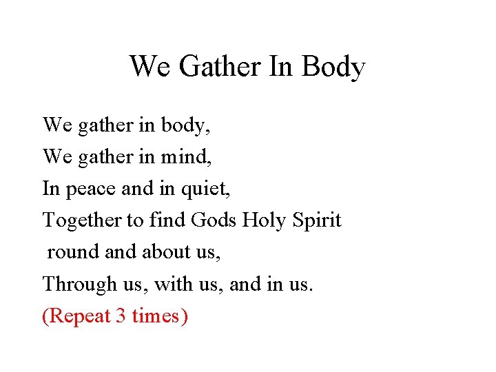 We Gather In Body We gather in body, We gather in mind, In peace