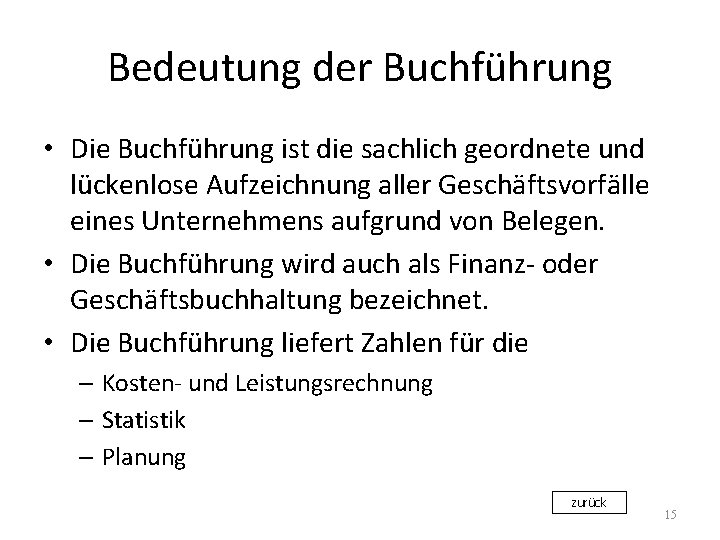 Bedeutung der Buchführung • Die Buchführung ist die sachlich geordnete und lückenlose Aufzeichnung aller