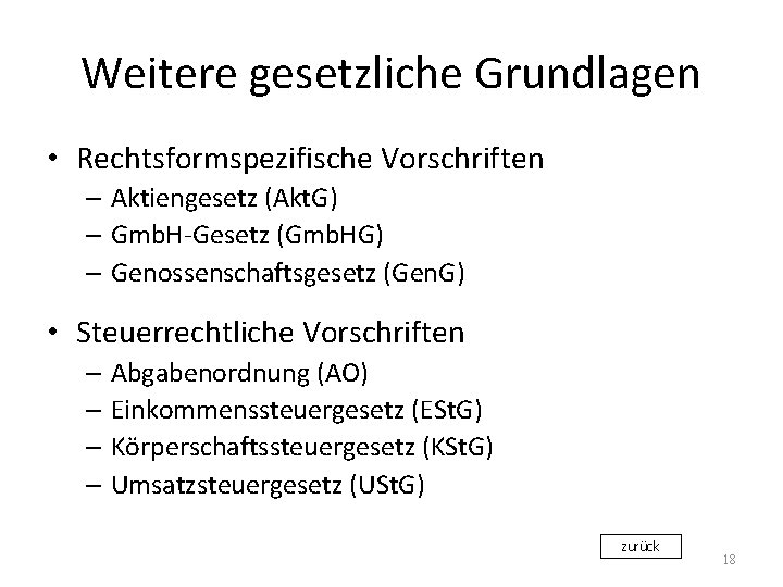 Weitere gesetzliche Grundlagen • Rechtsformspezifische Vorschriften – Aktiengesetz (Akt. G) – Gmb. H-Gesetz (Gmb.