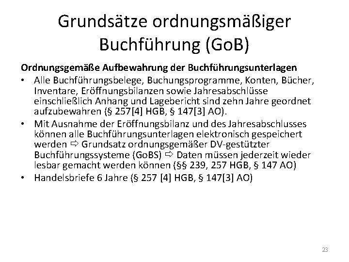 Grundsätze ordnungsmäßiger Buchführung (Go. B) Ordnungsgemäße Aufbewahrung der Buchführungsunterlagen • Alle Buchführungsbelege, Buchungsprogramme, Konten,