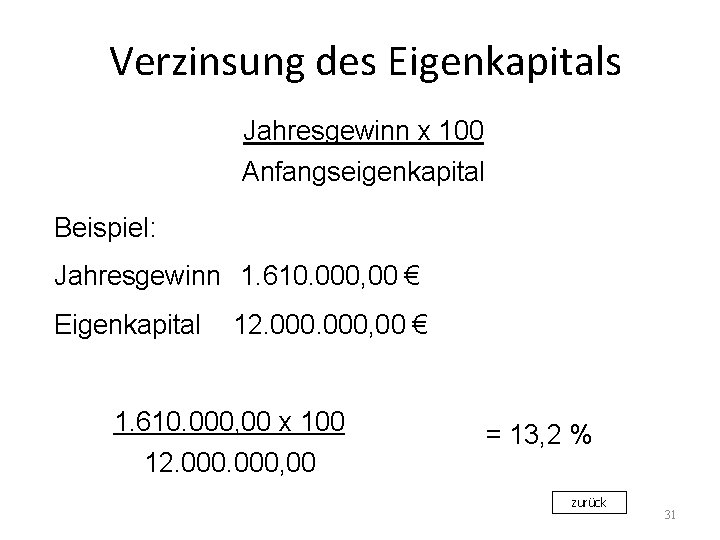 Verzinsung des Eigenkapitals Jahresgewinn x 100 Anfangseigenkapital Beispiel: Jahresgewinn 1. 610. 000, 00 €