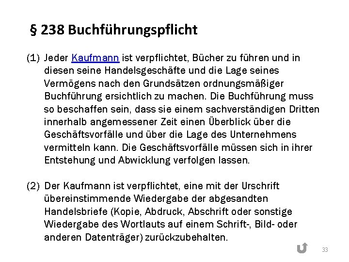 § 238 Buchführungspflicht (1) Jeder Kaufmann ist verpflichtet, Bücher zu führen und in diesen