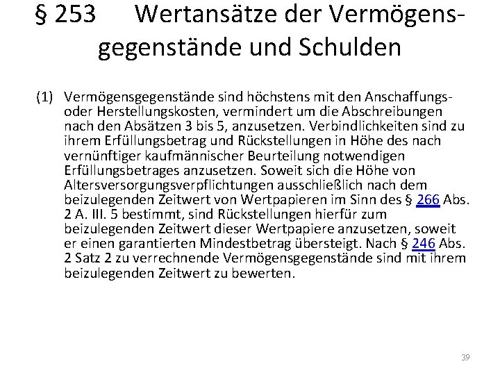 § 253 Wertansätze der Vermögensgegenstände und Schulden (1) Vermögensgegenstände sind höchstens mit den Anschaffungsoder
