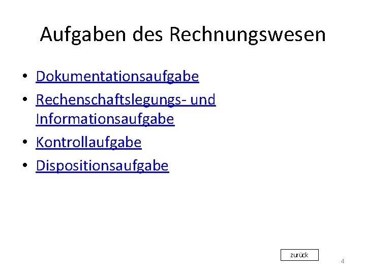 Aufgaben des Rechnungswesen • Dokumentationsaufgabe • Rechenschaftslegungs- und Informationsaufgabe • Kontrollaufgabe • Dispositionsaufgabe zurück