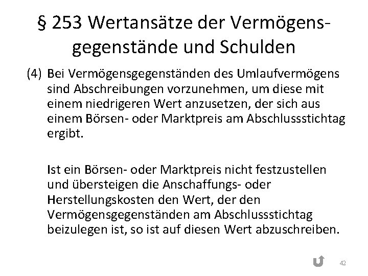 § 253 Wertansätze der Vermögensgegenstände und Schulden (4) Bei Vermögensgegenständen des Umlaufvermögens sind Abschreibungen