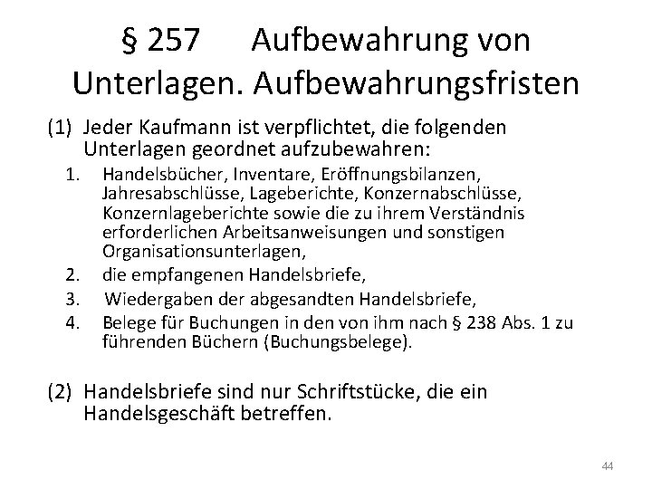 § 257 Aufbewahrung von Unterlagen. Aufbewahrungsfristen (1) Jeder Kaufmann ist verpflichtet, die folgenden Unterlagen