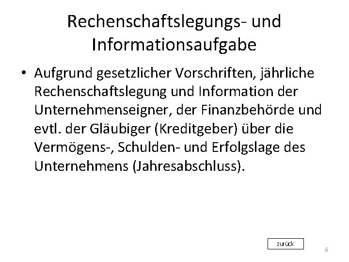 Rechenschaftslegungs- und Informationsaufgabe • Aufgrund gesetzlicher Vorschriften, jährliche Rechenschaftslegung und Information der Unternehmenseigner, der