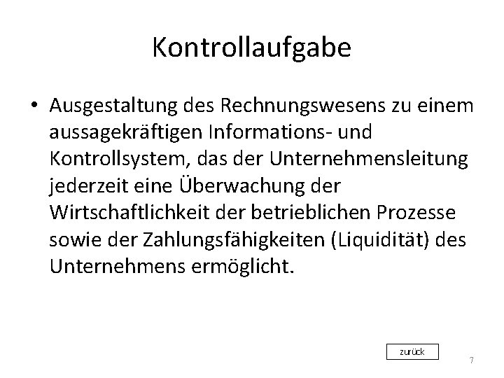 Kontrollaufgabe • Ausgestaltung des Rechnungswesens zu einem aussagekräftigen Informations- und Kontrollsystem, das der Unternehmensleitung