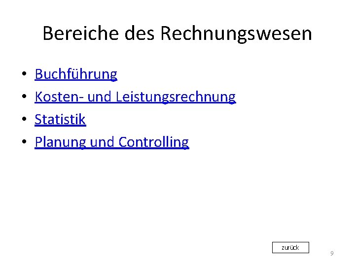 Bereiche des Rechnungswesen • • Buchführung Kosten- und Leistungsrechnung Statistik Planung und Controlling zurück