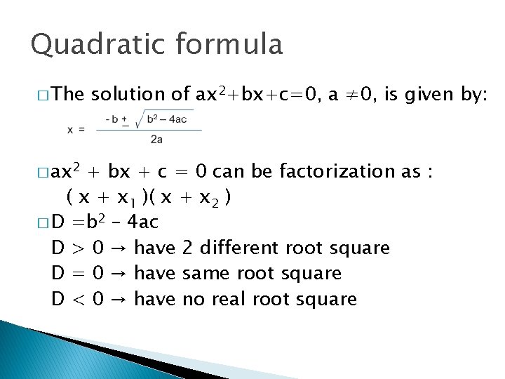 Quadratic formula � The � ax 2 solution of ax 2+bx+c=0, a ≠ 0,