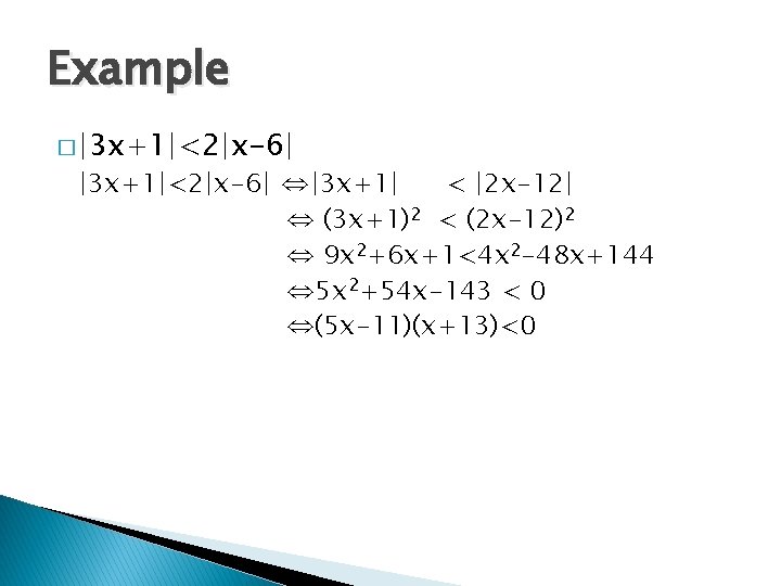 Example � ∣ 3 x+1∣<2∣x-6∣ ⇔∣ 3 x+1∣ < ∣ 2 x-12∣ ⇔ (3