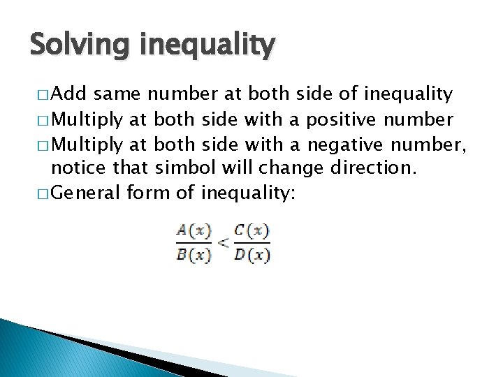 Solving inequality � Add same number at both side of inequality � Multiply at