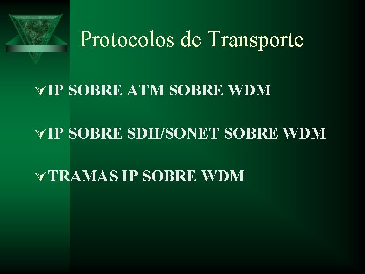 Protocolos de Transporte Ú IP SOBRE ATM SOBRE WDM Ú IP SOBRE SDH/SONET SOBRE