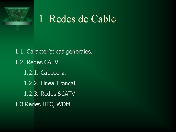 1. Redes de Cable 1. 1. Características generales. 1. 2. Redes CATV 1. 2.