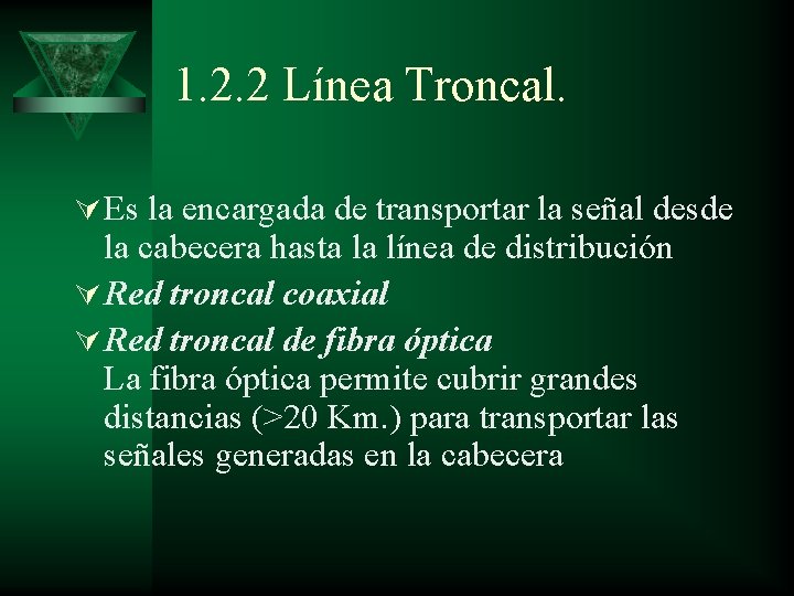 1. 2. 2 Línea Troncal. Ú Es la encargada de transportar la señal desde