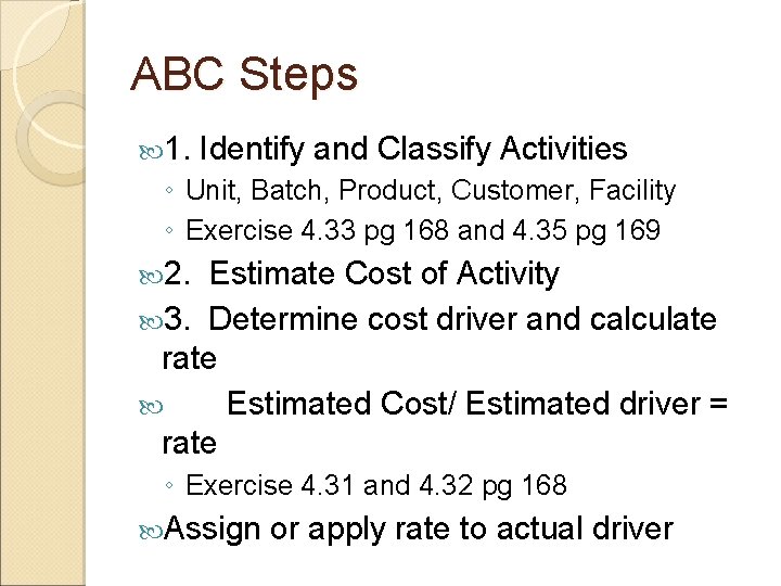 ABC Steps 1. Identify and Classify Activities ◦ Unit, Batch, Product, Customer, Facility ◦