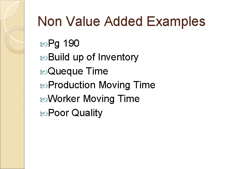 Non Value Added Examples Pg 190 Build up of Inventory Queque Time Production Moving