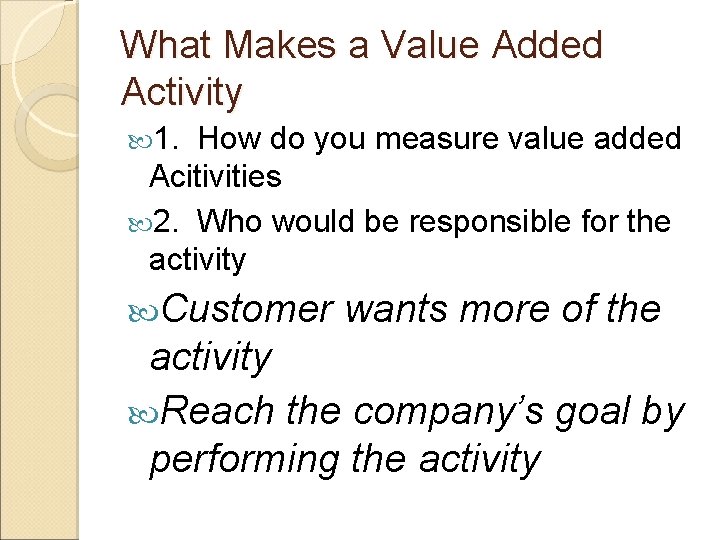 What Makes a Value Added Activity 1. How do you measure value added Acitivities