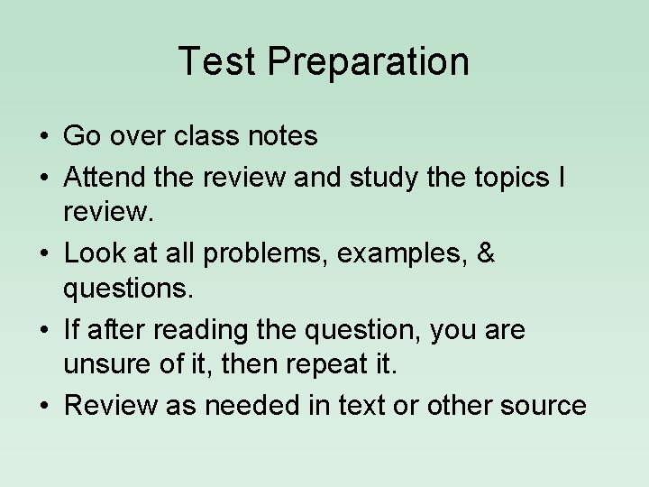 Test Preparation • Go over class notes • Attend the review and study the