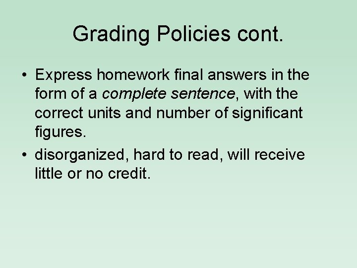 Grading Policies cont. • Express homework final answers in the form of a complete