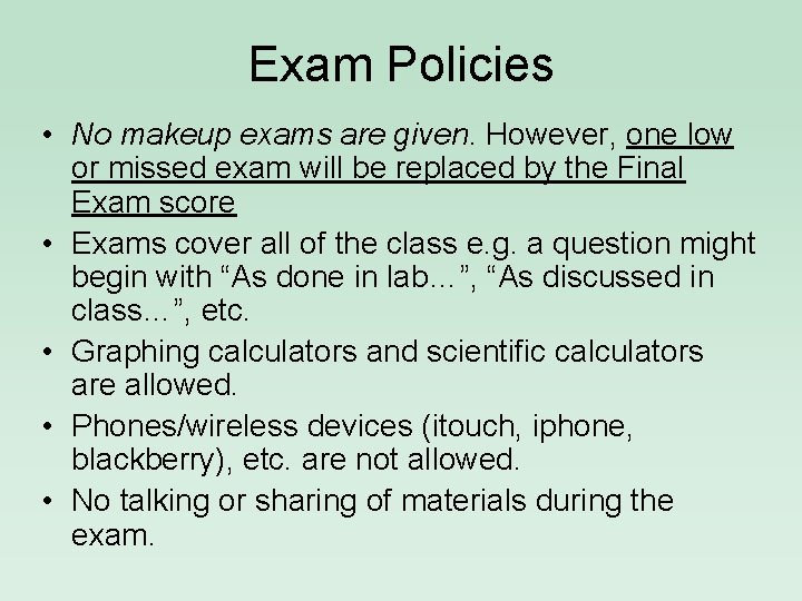 Exam Policies • No makeup exams are given. However, one low or missed exam
