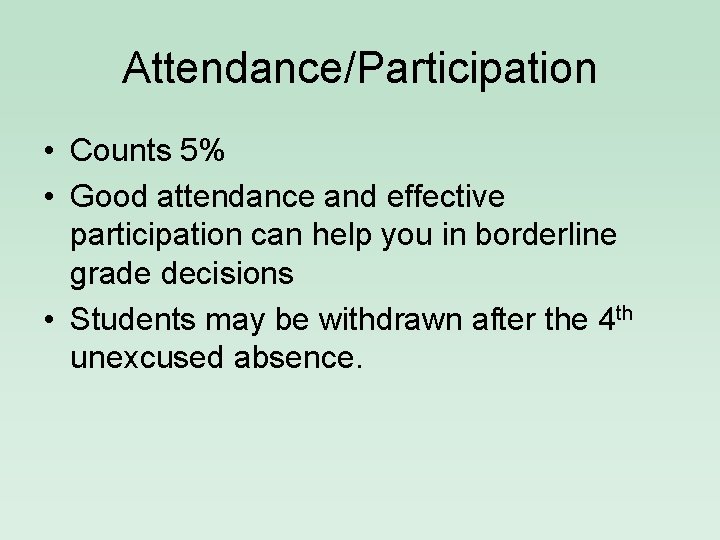 Attendance/Participation • Counts 5% • Good attendance and effective participation can help you in