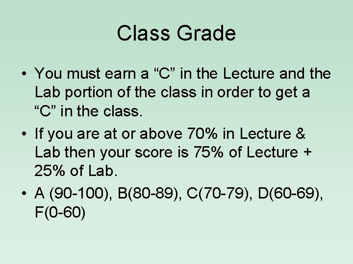 Class Grade • You must earn a “C” in the Lecture and the Lab