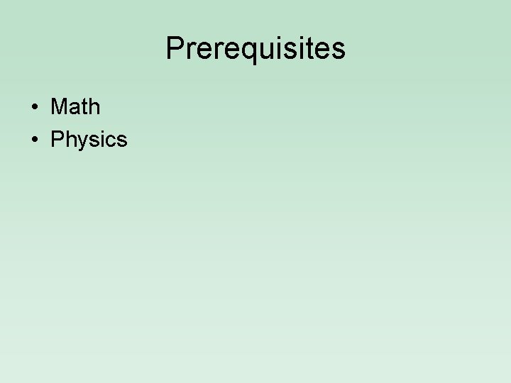 Prerequisites • Math • Physics 