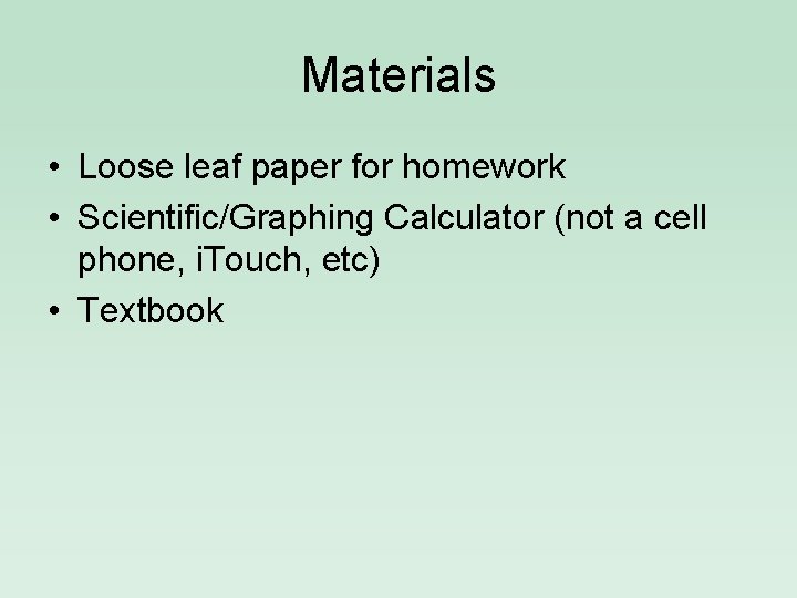Materials • Loose leaf paper for homework • Scientific/Graphing Calculator (not a cell phone,