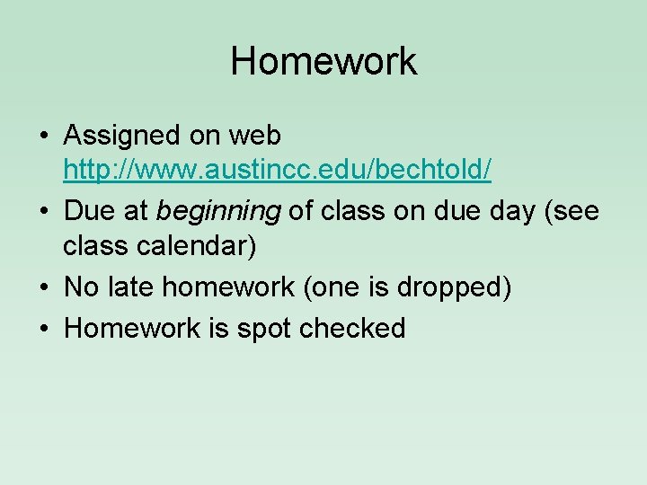 Homework • Assigned on web http: //www. austincc. edu/bechtold/ • Due at beginning of