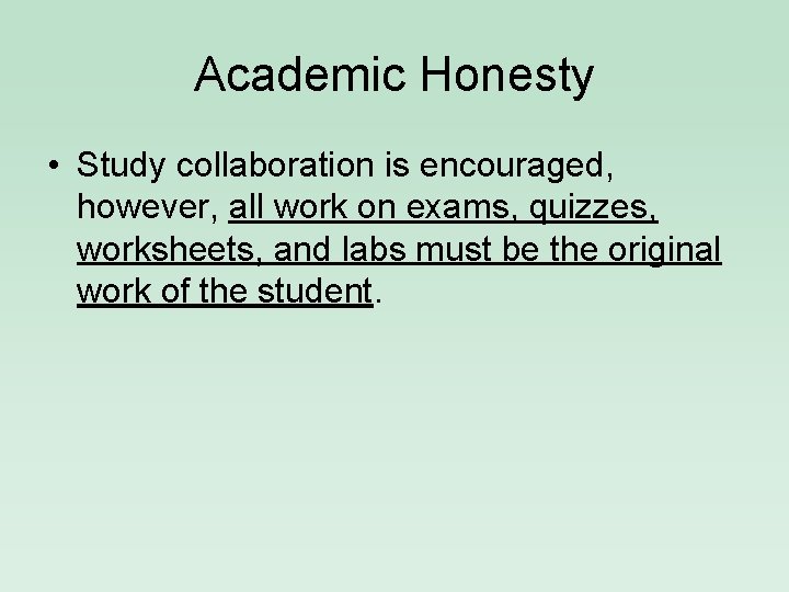 Academic Honesty • Study collaboration is encouraged, however, all work on exams, quizzes, worksheets,