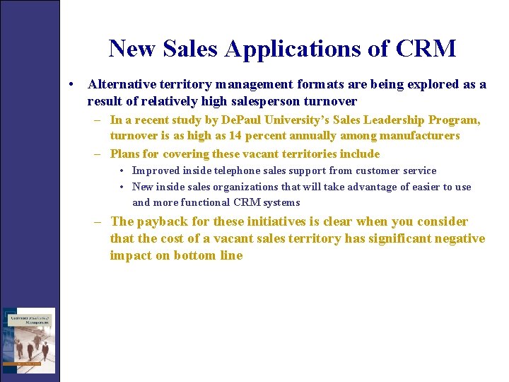 New Sales Applications of CRM • Alternative territory management formats are being explored as